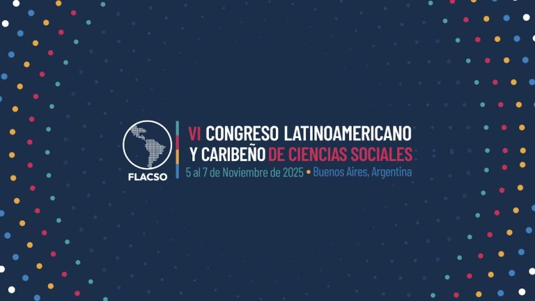 VI Congreso FLACSO 2025 “Pensar el Futuro: Transformaciones Sociales en América Latina y el Caribe”